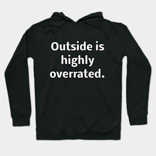 Outside is highly overrated Hoodie